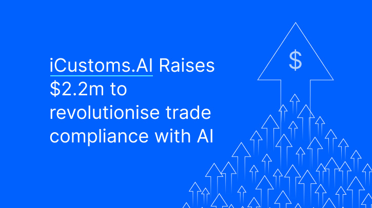 iCustoms.AI raises US$2.2m to revolutionize trade compliance with AI
